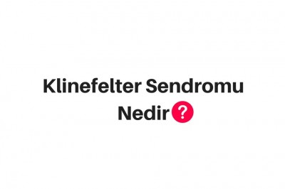 Klinefelter Sendromu Belirtileri ve Tedavi Yöntemleri