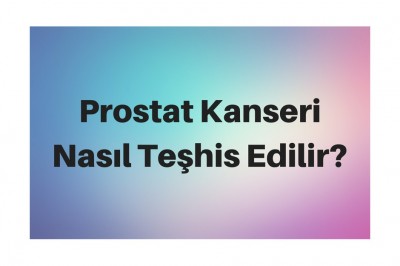 Prostat Kanseri Belirtileri Nedir? Prostat Kanseri Evreleri ve Tedavisi