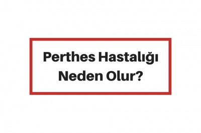 Perthes Hastalığı Nedir? Belirtileri ve Tedavi Yöntemleri