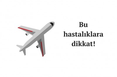 Hangi hastalıklarda uçağa binerken dikkat edilmeli?