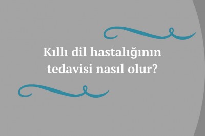 Kıllı dil hastalığı nedir nedenleri nelerdir? Kıllı dil tedavisi