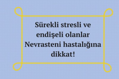 Nevrasteni nedir nasıl tedavi edilir? Nevrasteni belirtileri ve nedenleri