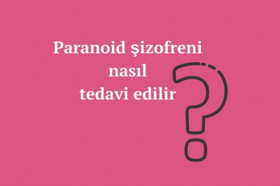 Paranoid şizofreni nedir belirtileri nelerdir? Paranoid şizofreni teşhisi ve tedavisi