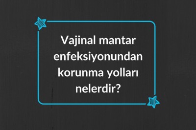 Vajinal mantar enfeksiyonu neden olur bulaşıcı mıdır? Belirtileri ve tedavisi