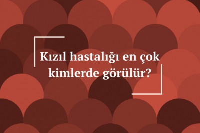 Kızıl hastalığı nedir nasıl bulaşır?  Kızıl hastalığı belirtileri ve tedavisi